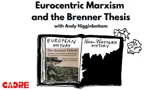 Rejecting Eurocentric Marxism and the Brenner Thesis: Interview with Andy Higginbottom