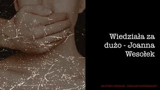 #39 Wiedziała za dużo - Joanna Wesołek [Podcast kryminalny]