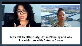 Let’s Talk Health Equity, Urban Planning and why Place Matters with Autumn Glover