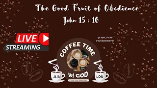 Coffee time with God : The Good Fruit of Obedience    John 15: 10