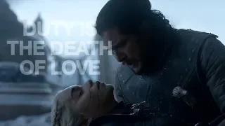 Jon & Daenerys | Duty is the Death of Love