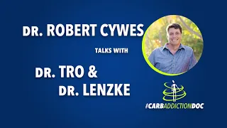 Dr Robert Cywes talks with Dr Tro & Dr Lenzke - Episode 65 Low Carb MD