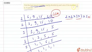 "Find the least square number, exactly divisible  by each one of the numbers:  6, 9, 15 and 20"