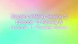 Single's Inferno Season 3  Episode 10 Review & End Scene @KPopEntertainment92