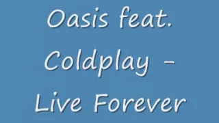 Oasis ft. Coldplay - Live forever (lyrics)