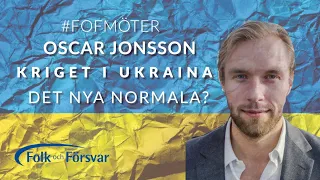 Kriget i Ukraina, det nya normala? - Folk och Försvar möter Oscar Jonsson