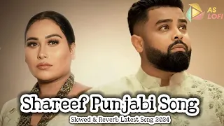 Shareef Official Song | Ezu & Afsana Khan || Slowed & Reverb Latest Punjabi Song 2024