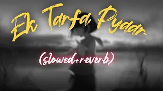 Ek Tarfa Pyar (slowed+reverb)-Aamir, Somya, Doll | Srishti Bhandari  | Sanjeev | 3 Am Lofi Vibes