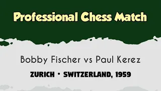 Bobby Fischer vs Paul Kerez • Zurich • Switzerland, 1959
