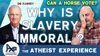 Why Is Slavery Immoral? | Greg-FL | The Atheist Experience 24.47