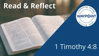 Read and Reflect - 1 Timothy 4:8