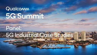 Qualcomm 5G Summit Panel: 5G Industrial Case Studies