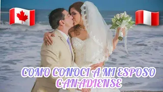 🇨🇦 COMO CONOCI A MI ESPOSO CANADIENSE? 🇨🇦 ♥️ 🇵🇪 |Parte #1