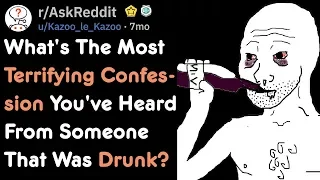 What's The Most Terrifying Confession You Heard From Someone Drunk? | AskReddit