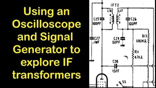 Using an Oscilloscope and Signal Generator to explore IF Transformers   #122