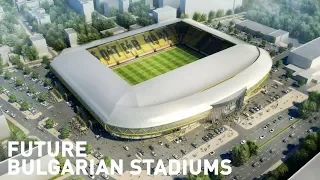 Future Bulgarian Stadiums / бъдещи стадиони в България