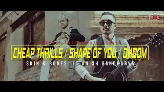 Cheap Thrills | Shape of You | Dhoom - Instrumental Cover by Skin & Bones. ft. Anish Gandharva