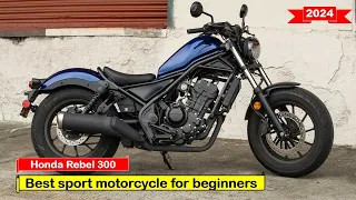 2024 Best sport motorcycle for beginners Honda Rebel 300