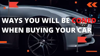 WAYS YOU WILL BE CONNED WHEN  BUYING YOUR CAR #carnversations #conned #buyingcar