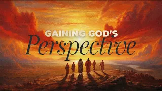 Gaining God's Perspective | Mauricio Toro