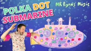 Polka Dot Submarine - Children's Songs - ♫ Mr. Ryan’s Music