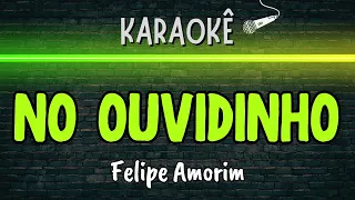 🔰 No Ouvidinho (Melhor Karaokê) Felipe Amorim