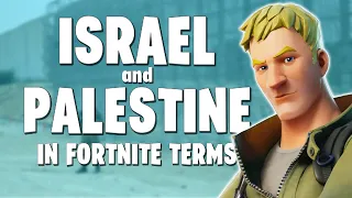 ISRAEL AND PALESTINE (In Fortnite Terms)