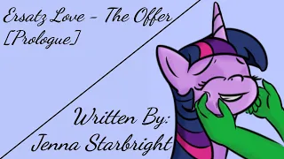 Ersatz Love - The Offer [Prologue] (Fanfic Reading - Anon/Sweet MLP)