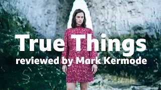 True Things reviewed by Mark Kermode