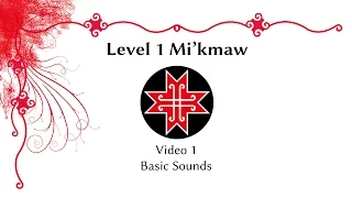 Level 1 Mi'kmaw: Video 01 - Basic Sounds