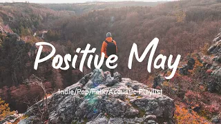 Positive May🌻Feel-Good Playlist Will Instantly Lift Your Spirits On May/ Pop/Folk/Acoustic Playlist