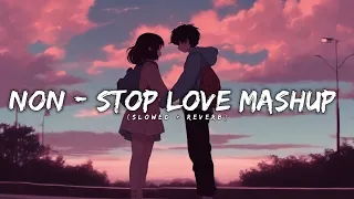 Non - Stop Love Mashup (Slowed + Reverb) | HEART BEATS |
