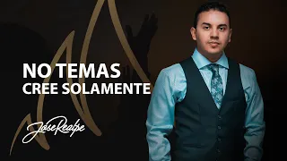 NO TEMAS CREE SOLAMENTE | Jose Realpe