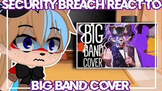 Security Breach Reacts To "Fnaf Big Band Cover" By Dawko || Gacha Club || Reaction