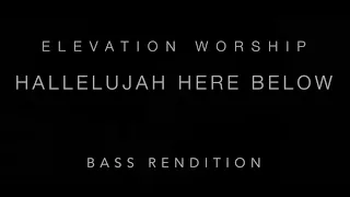 Hallelujah Here Below - Elevation Worship (Bass Rendition)