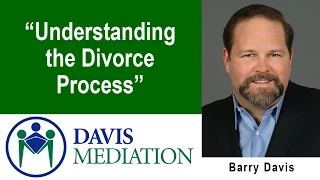 Understanding the Divorce Process -- Barry Davis Mediation