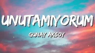 Günay Aksoy -  Unutamıyorum  (Letra/Lyrics)