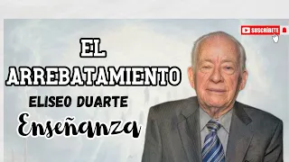 El Arrebatamiento | Pastor Elíseo Duarte | Enseñanzas