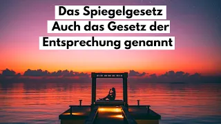 Das Spiegelgesetz. Auch das Gesetz der Entsprechung genannt.