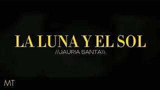 LA LUNA Y EL SOL//JAURIA SANTA//PREVIO