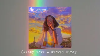 Skinny love - slowed / birdy 🤍🌧🕊