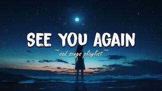 See You Again ♫ Sad songs playlist for broken hearts ~ Depressing Songs 2024 That Make You Cry