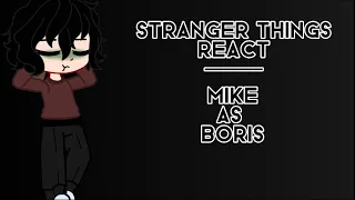 Stranger things react to mike as Boris || boreo and Au explained in the description ||