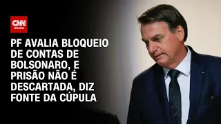 PF avalia bloqueio de contas de Bolsonaro, e prisão não é descartada, diz fonte da cúpula | CNN 360º