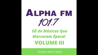 alpha Alpha FM Só as Melhores volume III