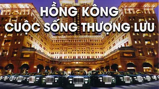 Cuộc Sống Thượng Lưu Tại Hồng Kông - "Thiên Đường" Của Giới Siêu Giàu