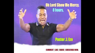 NSPPD Pastor EZE - Oh God Show Me Mercy (8 Hours)