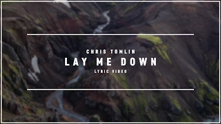 CHRIS TOMLIN - Lay Me Down (Lyric Video)