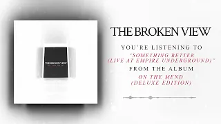 The Broken View - Something Better (Live at Empire Underground) [Official Audio]