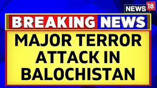 Pakistan News | Major Terror Attack In Mach District, Balochistan Reported | English News | News18